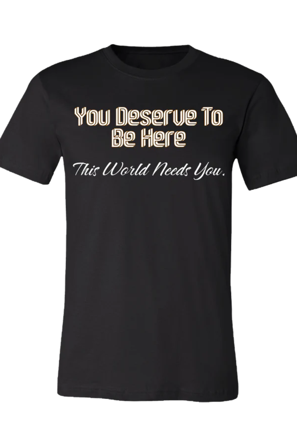 "You Deserve to Be Here" Graphic Tshirt